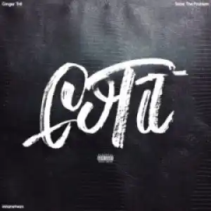 Ginger Trill - Got It Ft. Solve The Problem